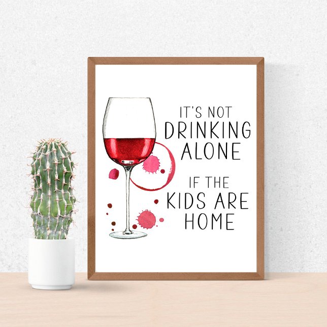 "It's Not Drinking Alone If The Kids Are Home"   Poster (Creator Uploaded)