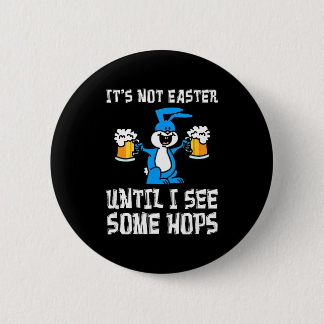 Its Not Easter Until Hops Bunny And Beer Pun Funny 6 Cm Round Badge (Front)