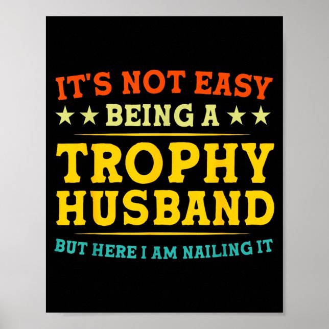 It's Not Easy Being A Trophy Husband Funny Anniver Poster (Front)
