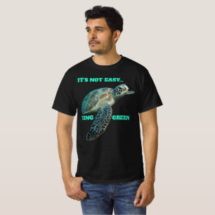 ITS NOT EASY BEING GREEN T-Shirt