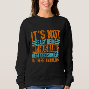 It's Not Easy Being My Husband's Best Decision But Sweatshirt