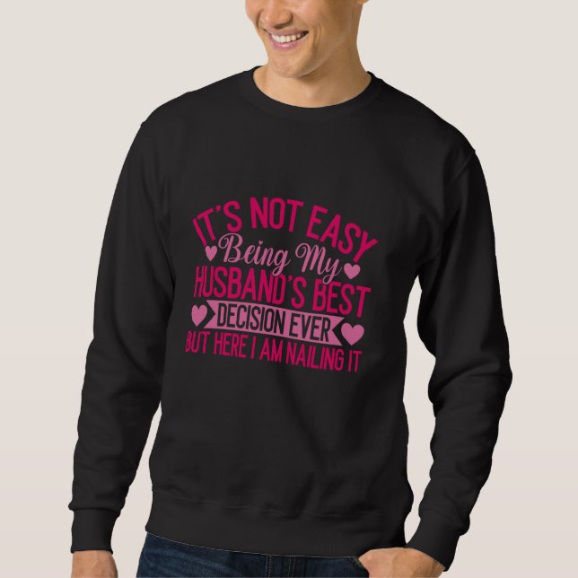 It's Not Easy Being My Husband's Best Decision But Sweatshirt (Front)