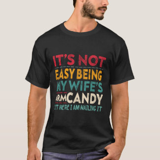 It'S Not Easy Being My 'S Arm Candy Here I Am Nail T-Shirt
