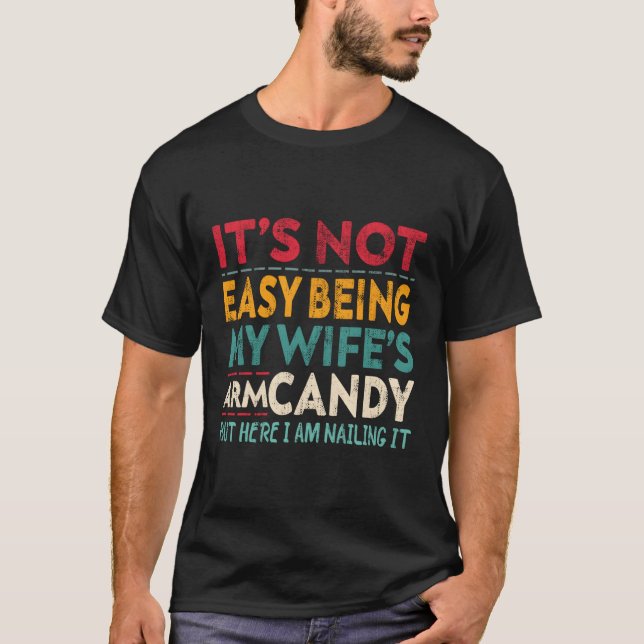 It'S Not Easy Being My 'S Arm Candy Here I Am Nail T-Shirt (Front)