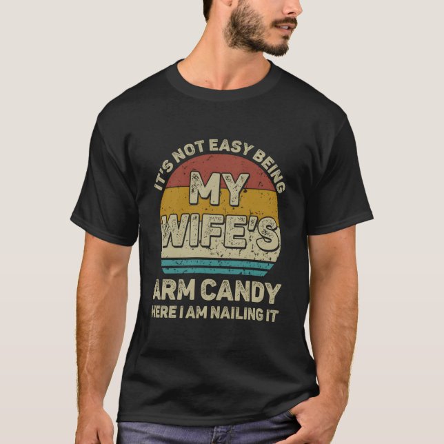 It'S Not Easy Being My 'S Arm Candy Here I Am Nail T-Shirt (Front)
