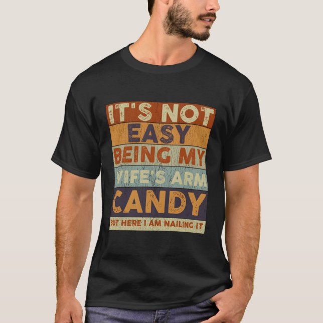 It'S Not Easy Being My 'S Arm Candy Husband T-Shirt (Front)