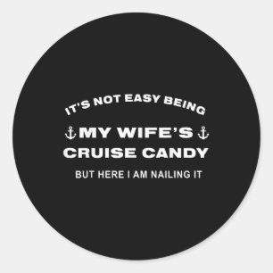 Its Not Easy Being My Wife's Cruise Candy But  Classic Round Sticker