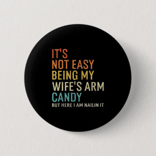 It's Not Easy Being My Wife's Arm Candy But Here I 6 Cm Round Badge