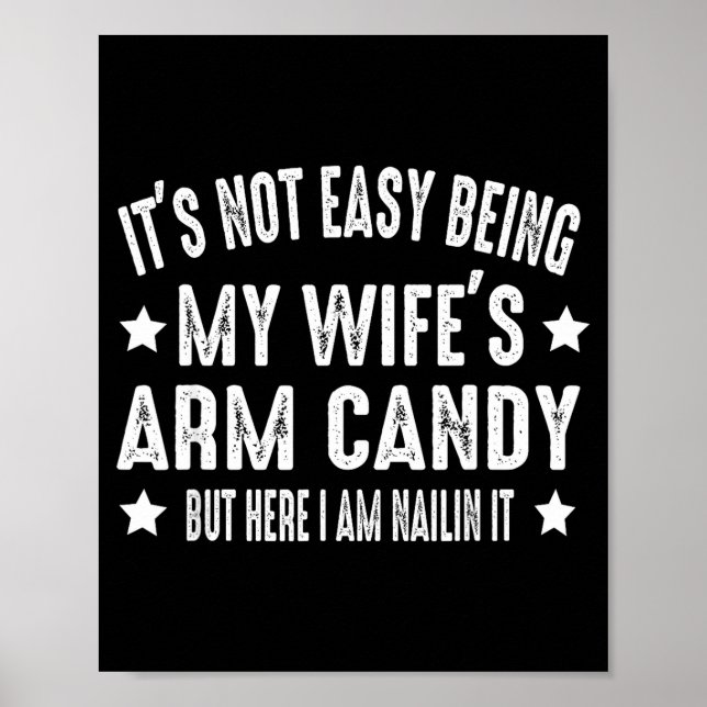 It's Not Easy Being My Wife's Arm Candy But Here I Poster (Front)
