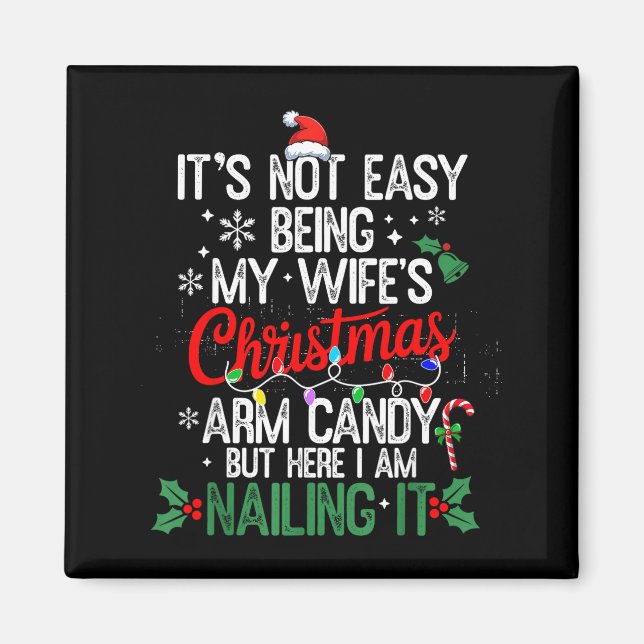 Its Not Easy Being My Wife's Arm Candy Christmas H Magnet (Front)