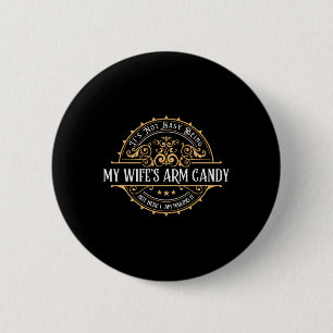 Its Not Easy Being My Wife's Arm Candy Fathers Day 6 Cm Round Badge