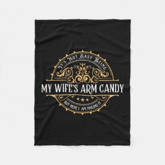 Its Not Easy Being My Wife's Arm Candy Fathers Day Fleece Blanket