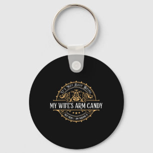 Its Not Easy Being My Wife's Arm Candy Fathers Day Key Ring