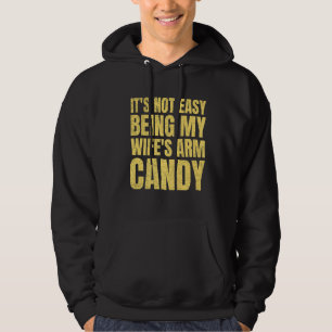 It's Not Easy Being My Wife's Arm Candy Funny Sayi Hoodie