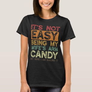 It's Not Easy Being My Wife's Arm Candy Husband Fa T-Shirt