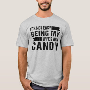 It's Not Easy Being My Wife's Arm Candy Joke T-Shirt