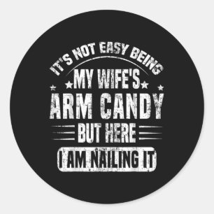 Its Not Easy Being My Wifes Arm Candy Retro Funny  Classic Round Sticker
