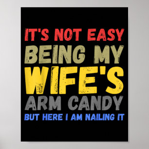 Its Not Easy Being My Wifes Arm Candy Retro Funny  Poster