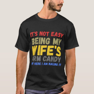 Its Not Easy Being My Wifes Arm Candy Retro Funny  T-Shirt