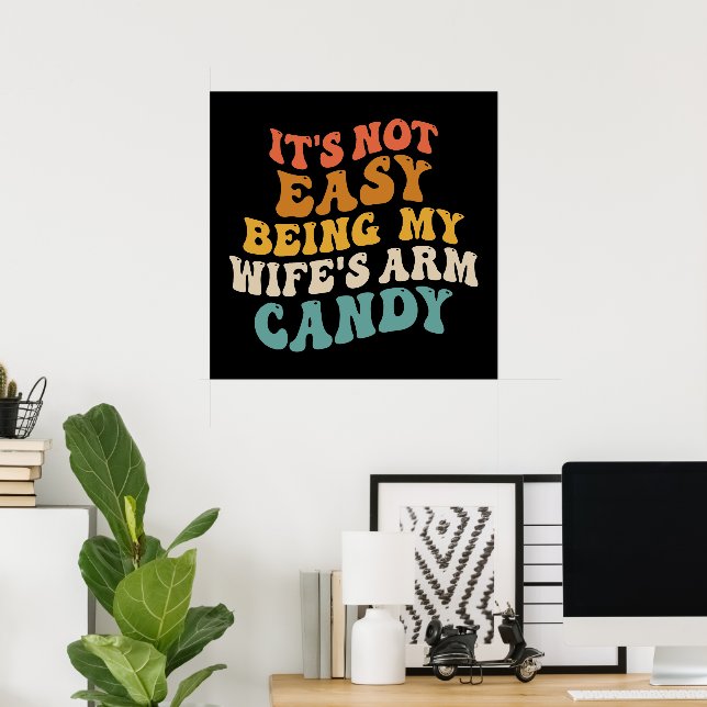 Its Not Easy Being My Wifes Arm Candy Retro Groovy Poster (Home Office)