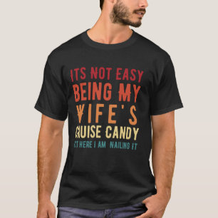It's Not Easy Being My Wife's Cruise Candy Funny H T-Shirt