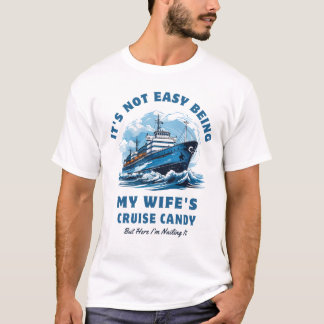 It's Not Easy Being My Wife's Cruise Candy Husband T-Shirt