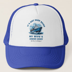 It's Not Easy Being My Wife's Cruise Candy Husband Trucker Hat