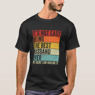 It's Not Easy Being The Best Husband Ever Funny Fa T-Shirt