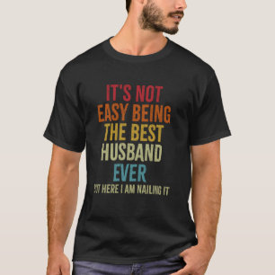 It's Not Easy Being The Best Husband Ever Funny Hu T-Shirt