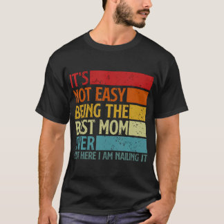 It's Not Easy Being The Best Mum Ever But Here I A T-Shirt