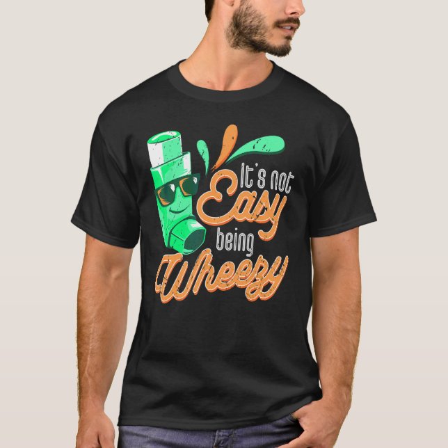 It's Not Easy Being Wheezy Asthma Awareness Asthma T-Shirt (Front)