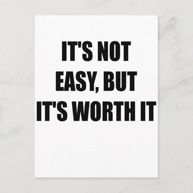 ITS NOT EASY BUT ITS WORTH IT.png Postcard (Front)