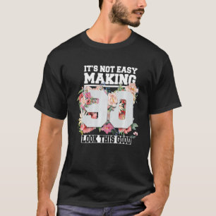 It's Not Easy Making 90 Look This Good 90th Years  T-Shirt