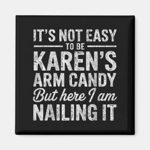 Its-not-easy To Be Karens Arm Candy Funny Couple S Magnet