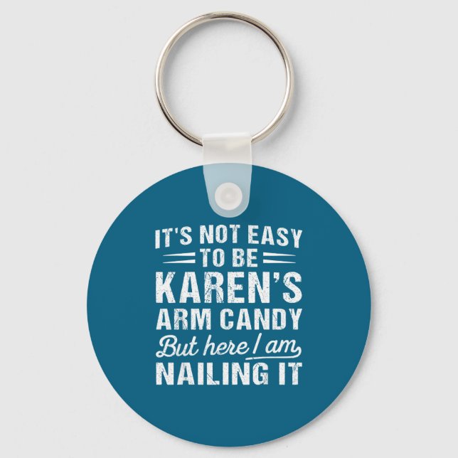 Its-not-easy To Be Karen's Arm Candy Funny Husband Key Ring (Front)