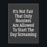 it's not fair that Only Roosters Are Allowed To Postcard<br><div class="desc">it's not fair that Only Roosters Are Allowed To Start The Day Screaming funny gift for farmer</div>
