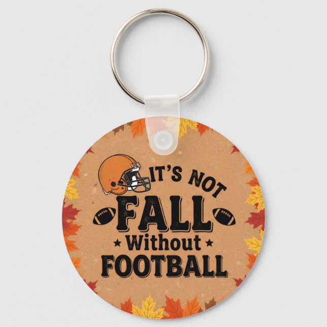 It's Not Fall Without Football, Fall Porch Decor,  Key Ring (Front)