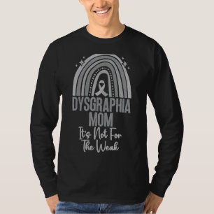 It's Not For The Weak Dysgraphia Mum With Rainbow T-Shirt