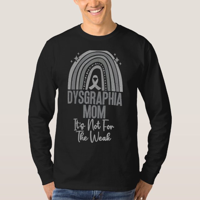 It's Not For The Weak Dysgraphia Mum With Rainbow  T-Shirt (Front)