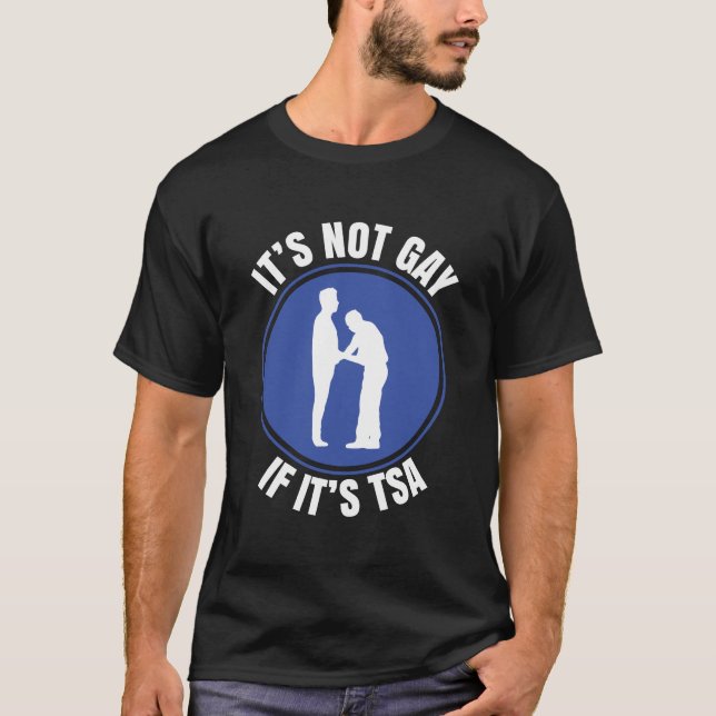 It'S Not Gay If Its Tsa Hoodie Funny Airport Secur T-Shirt (Front)