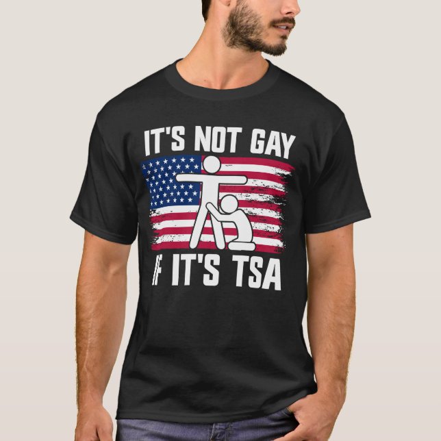 It's Not Gay If It's TSA T-Shirt (Front)