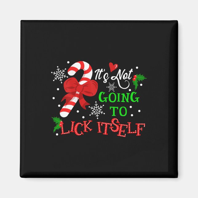 It's Not Going To Lick It Self Candy Cane Christma Magnet (Front)