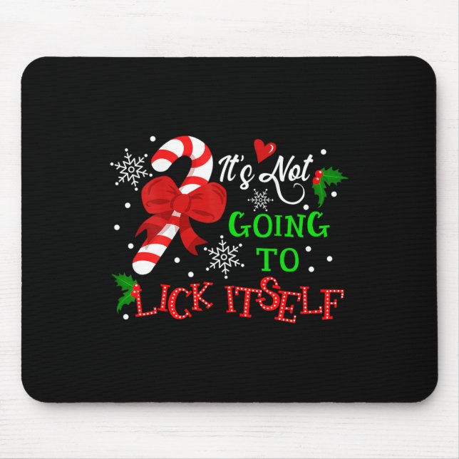It's Not Going To Lick It Self Candy Cane Christma Mouse Pad (Front)