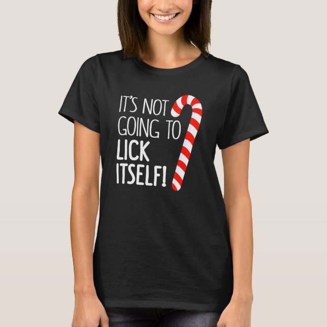 It's Not Going To Lick Itself Adult Christmas Them T-Shirt (Front)