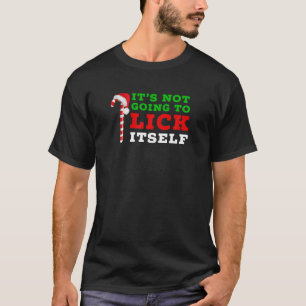 Its Not Going To Lick Itself Candy Cane Christmas T-Shirt