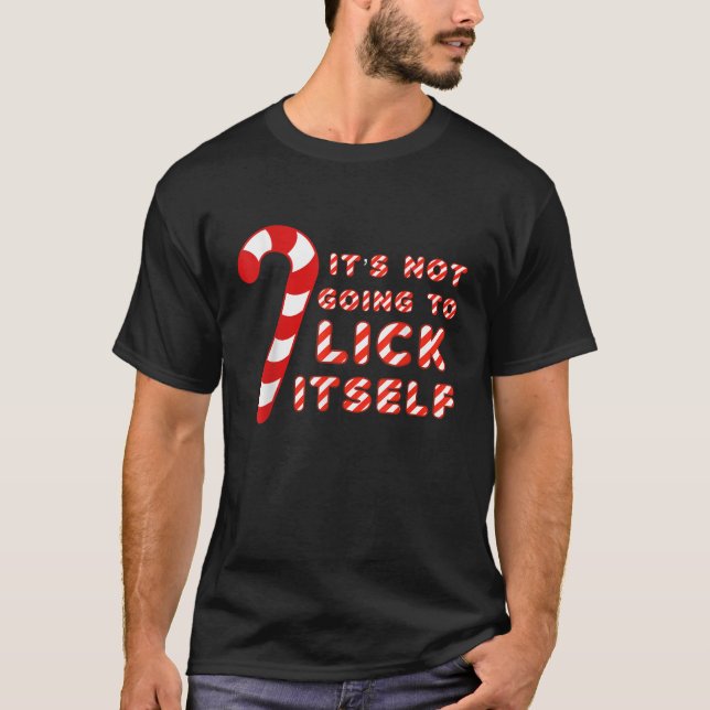Its Not Going To Lick Itself Candy Cane Funny Chri T-Shirt (Front)