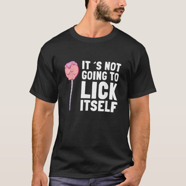 It's Not Going To Lick Itself Candy Lollypops Summ T-Shirt (Front)