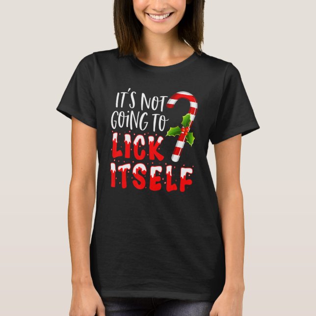 It's Not Going To Lick Itself  Christmas Candy Can T-Shirt (Front)