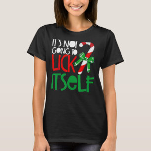 It's Not Going To Lick Itself Christmas Candy Cane T-Shirt