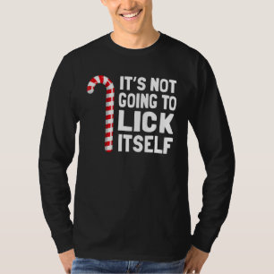 It's Not Going To Lick Itself Christmas Candy Cane T-Shirt